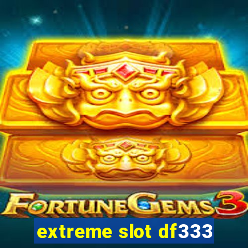 extreme slot df333